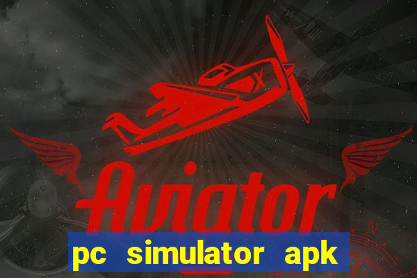 pc simulator apk dinheiro infinito